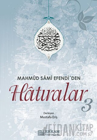 Mahmud Sami Efendi'den Hatıralar-3 Mustafa Eriş