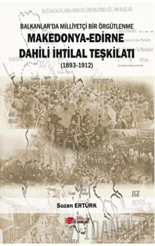 Makedonya - Edirne Dahili İhtilal Teşkilatı (1893-1912) Suzan Ertürk