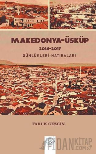 Makedonya-Üsküp 2104-2017 Günlükleri-Hatıraları – Gezi Yazıları Faruk 