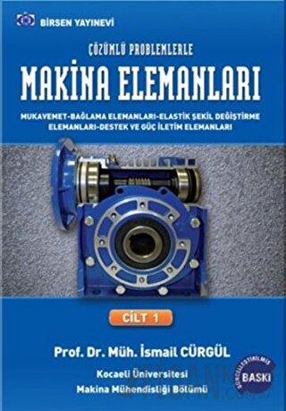 Makina Elemanları ve Çözümlü Problemleri Cilt:1 İsmail Cürgül