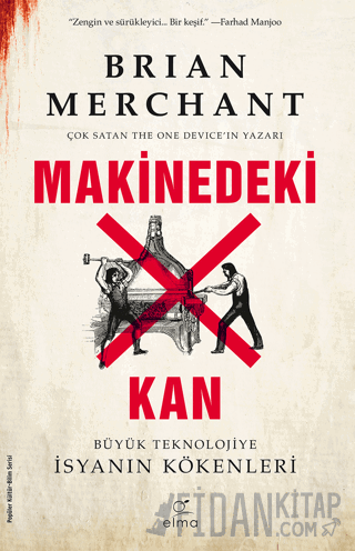 Makinedeki Kan - Büyük Teknolojiye İsyanın Kökenleri Brian Merchant