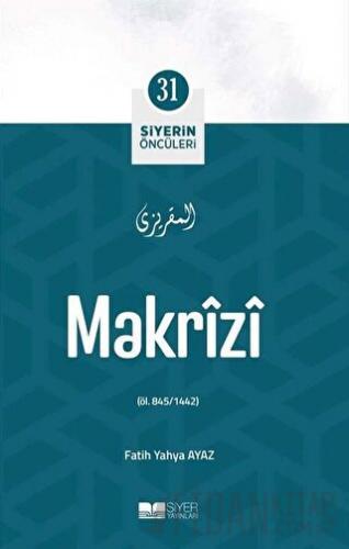 Makrizi - Siyerin Öncüleri 31 Fatih Yahya Ayaz