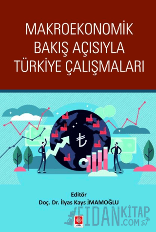 Makroekonomik Bakış Açısıyla Türkiye Çalışmaları İlyas Kays İmamoğlu