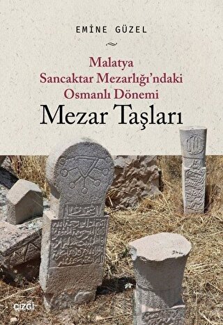 Malatya Sancaktar Mezarlığı'ndaki Osmanlı Dönemi Mezar Taşları Emine G