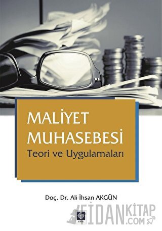 Maliyet Muhasebesi Teori ve Uygulamaları Ali İhsan Akgün