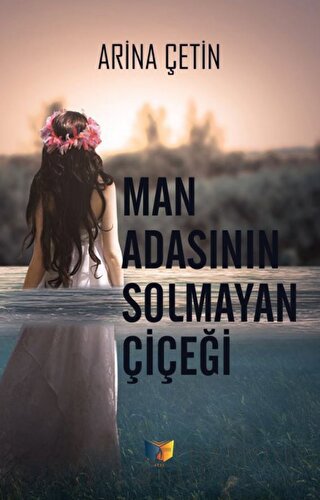 Man Adasının Solmayan Çiçeği Arina Çetin