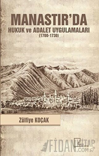 Manastır'da Hukuk ve Adalet Uygulamaları (1700-1730) Zülfiye Koçak