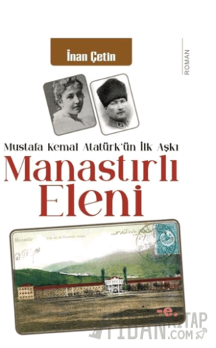 Manastırlı Eleni / Mustafa Kemal Atatürk'ün İlk Aşkı İnan Çetin