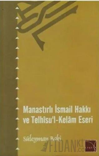 Manastırlı İsmail Hakkı ve Telhisu'l-Kelam Eseri Süleyman Baki