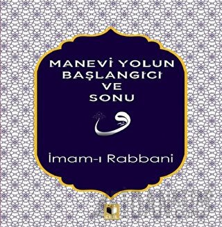 Manevi Yolun Başlangıcı ve Sonu İmam-ı Rabbani