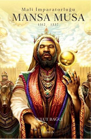 Mansa Musa : Mali İmparatorluğu 1312-1337 Bulut Bağcı