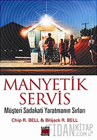 Manyetik Servis Müşteri Sadakati Yaratmanın Sırları Bilijack R. Bell