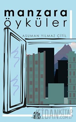 Manzara: Öyküler Asuman Yılmaz Çitil