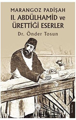 Marangoz Padişah II. Abdülhamid ve Ürettiği Eserler Önder Tosun