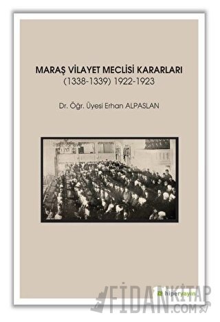 Maraş Vilayet Meclisi Kararları 1338-1339/1922-1923 Erhan Alpaslan