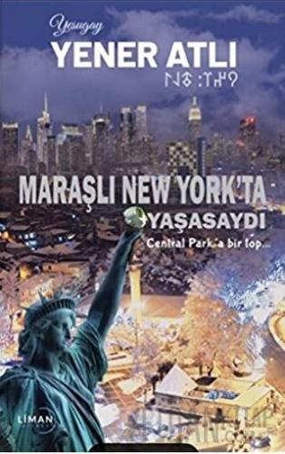 Maraşlı New York'ta Yaşasaydı Yener Atlı