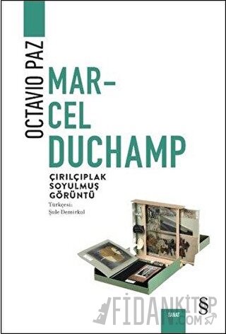 Marcel Duchamp: Çırılçıplak Soyulmuş Görüntü Octavio Paz