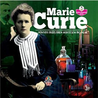 Marie Curie - Dünyayı Değiştiren Muhteşem İnsanlar Kolektif