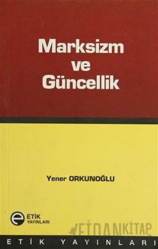 Marksizm ve Güncellik Yener Orkunoğlu