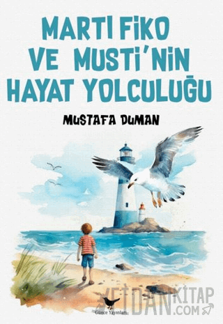 Martı Fiko ve Musti’nin Yaşam Yolculuğu Mustafa Duman