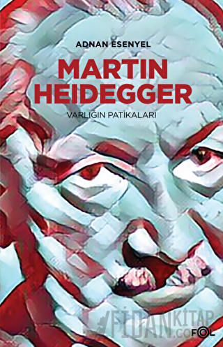 Martin Heidegger - Varlığın Patikaları Adnan Esenyel