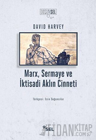 Marx, Sermaye ve İktisadi Aklın Cinneti David Harvey