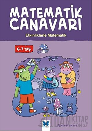 Matematik Canavarı - Etkinliklerle Matematik 6-7 Yaş Liz Dawson