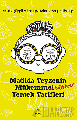 Matilda Teyzenin Nükleer Yemek Tarifleri Şener Şükrü Yiğitler