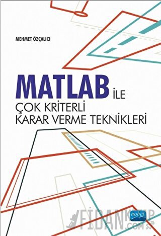 Matlab İle Çok Kriterli Karar Verme Teknikleri Mehmet Özçalıcı