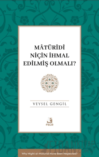 Mâtürîdî Niçin İhmal Edilmiş Olmalı? Veysel Gengil