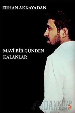 Mavi Bir Günden Kalanlar Erhan Akkayadan