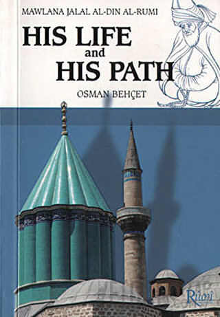 Mawlana Jalal Al-Din Al-Rumi His Life and His Path Osman Behçet