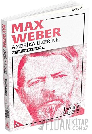 Max Weber - Amerika Üzerine Stephen Kalberg