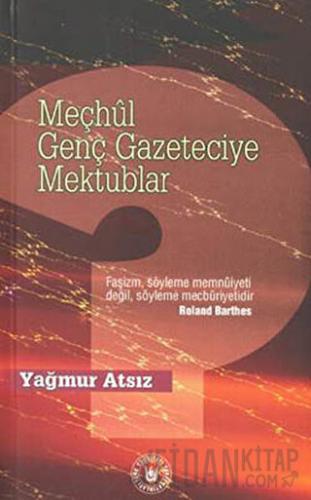 Meçhul Genç Gazeteciye Mektublar Yağmur Atsız