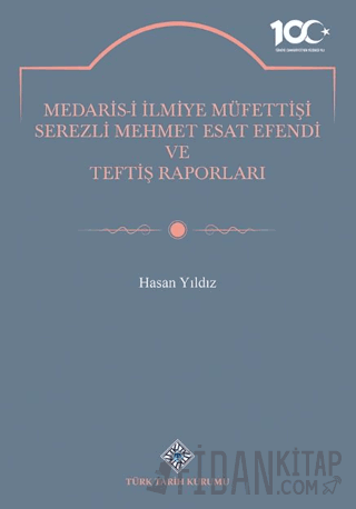 Medaris-İ İlmiye Müfettişi Serezli Mehmet Esat Efendi ve Teftiş Raporl