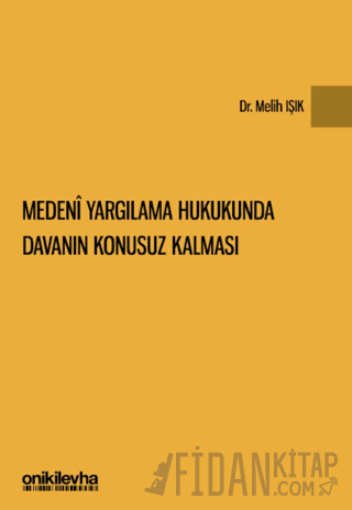 Medeni Yargılama Hukukunda Davanın Konusuz Kalması (Ciltli) Melih Işık