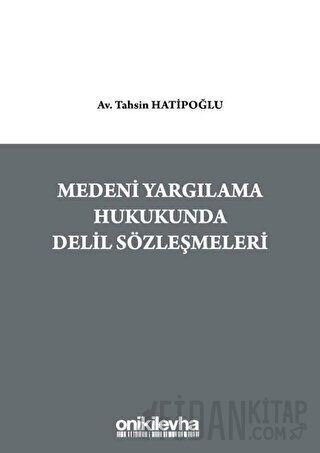 Medeni Yargılama Hukukunda Delil Sözleşmeleri Tahsin Hatipoğlu