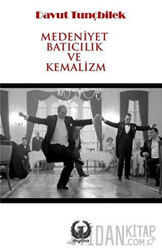 Medeniyet Batıcılık ve Kemalizm Davut Tunçbilek