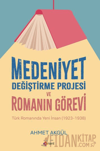 Medeniyet Değiştirme Projesi ve Romanın Görevi Ahmet Akgül