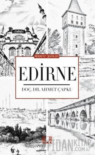 Medeniyet Şehirleri - Edirne Ahmet Çapku