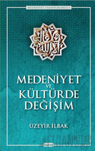 Medeniyet ve Kültürde Değişim Üzeyir İlbak