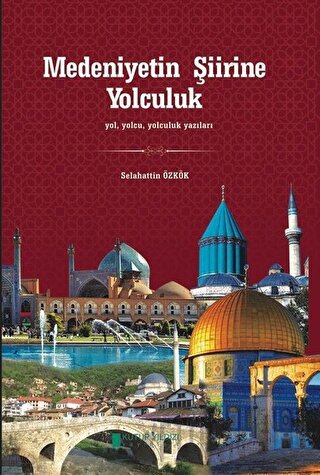 Medeniyetin Şiirine Yolculuk Selahattin Özkök