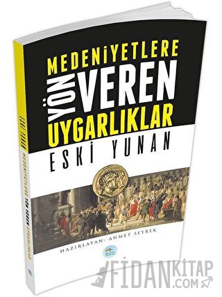 Medeniyetlere Yön Veren Uygarlıklar: Eski Yunan Ahmet Seyrek