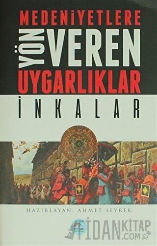 Medeniyetlere Yön Veren Uygarlıklar: İnkalar Ahmet Seyrek