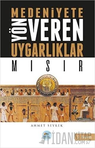 Medeniyetlere Yön Veren Uygarlıklar: Mısır Ahmet Seyrek