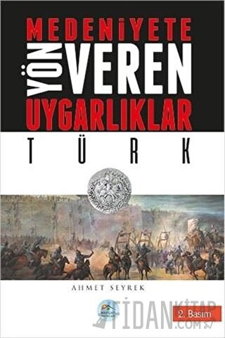 Medeniyetlere Yön Veren Uygarlıklar: Türk Ahmet Seyrek