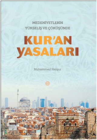 Medeniyetlerin Yükseliş ve Çöküşünde Kur'an Yasaları Muhammed Heyşur