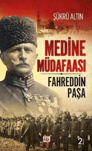 Medine Müdafaası / Fahreddin Paşa Şükrü Altın