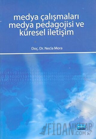 Medya Çalışmaları Medya Pedagojisi ve Küresel İletişim Necla Mora