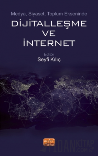 Medya, Siyaset, Toplum Ekseninde Dijitalleşme ve İnternet Seyfi Kılıç